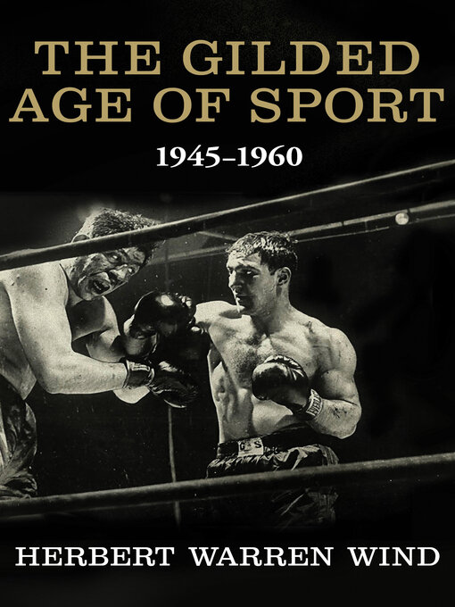Title details for The Gilded Age of Sport, 1945–1960 by Herbert Warren Wind - Available